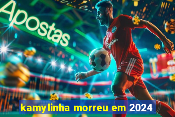 kamylinha morreu em 2024